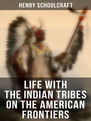 cover image of Life with the Indian Tribes on the American Frontiers